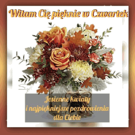 Jesienne kwiaty z pozdrowieniami czwartkowymi